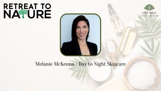 ​Melanie McKenna – Day to Night Skincare (video – 58:10 minutes)